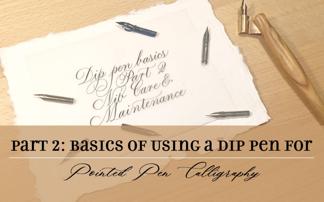 The Basics of Using a Dip Pen for Pointed Pen Calligraphy, Part 2