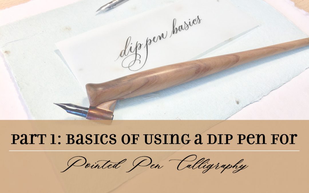 The Basics of Using a Dip Pen for Pointed Pen Calligraphy, Part 1