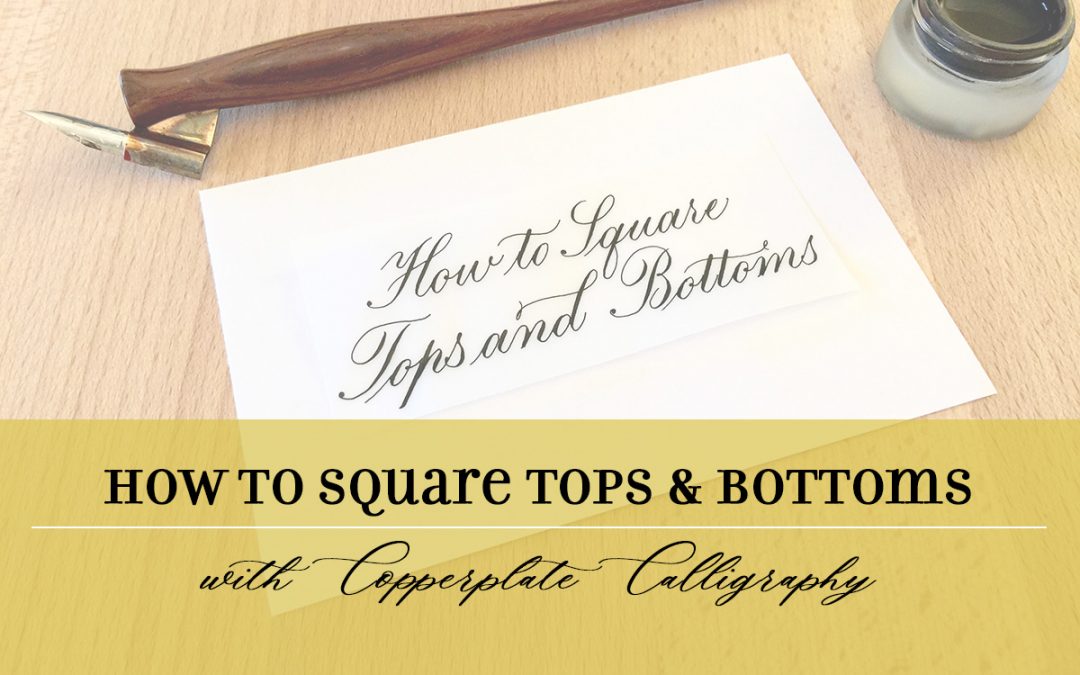 How to Form Square Tops and Bottoms with Copperplate Calligraphy