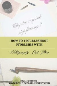 Image to pin for how to troubleshoot problems with calligraphy ink flow